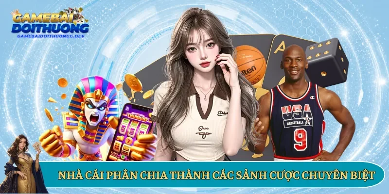 Nhà cái phân chia thành các sảnh cược chuyên biệt 